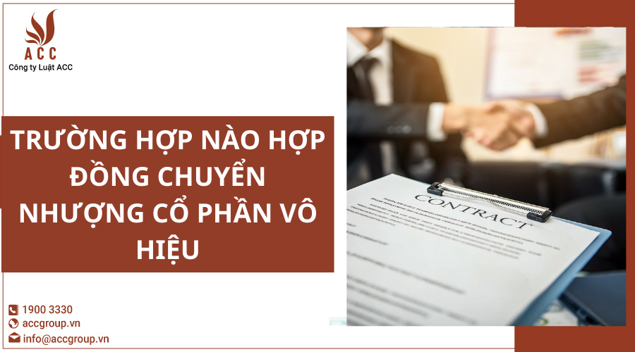 truong-hop-nao-hop-dong-chuyen-nhuong-co-phan-vo-hieu