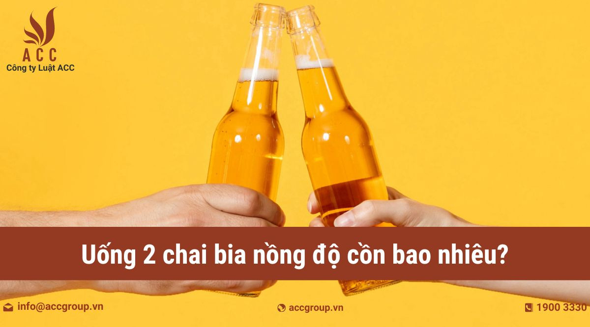 Uống 2 chai bia nồng độ cồn bao nhiêu?
