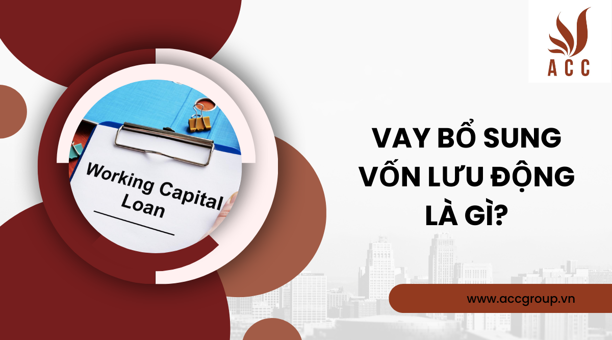 Vay bổ sung vốn lưu động là gì?