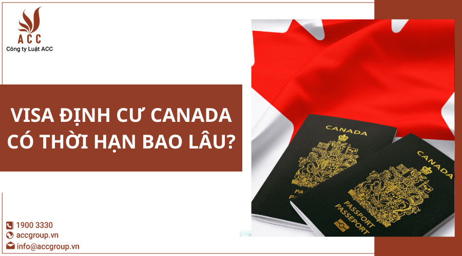 visa-dinh-cu-canada-co-thoi-han-bao-lau