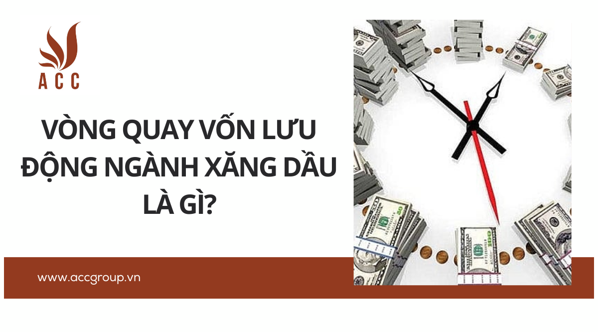 Vòng quay vốn lưu động ngành xăng dầu là gì?