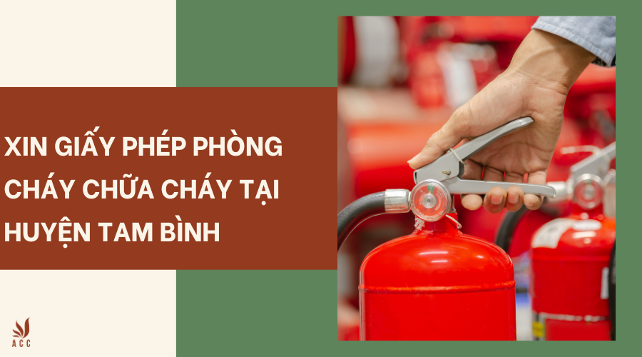 Xin giấy phép phòng cháy chữa cháy tại Huyện Tam Bình