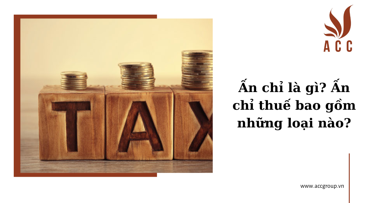 Ấn chỉ là gì? Ấn chỉ thuế bao gồm những loại nào?