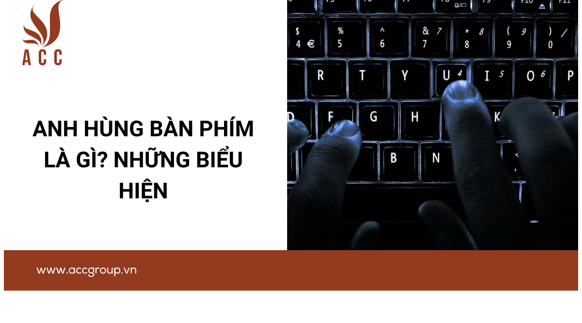 Anh hùng bàn phím là gì? Những biểu hiện