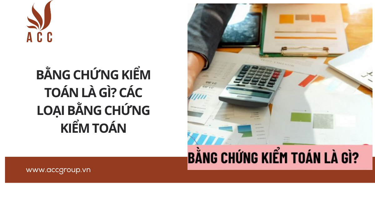 Bằng chứng kiểm toán là gì? Các loại bằng chứng kiểm toán