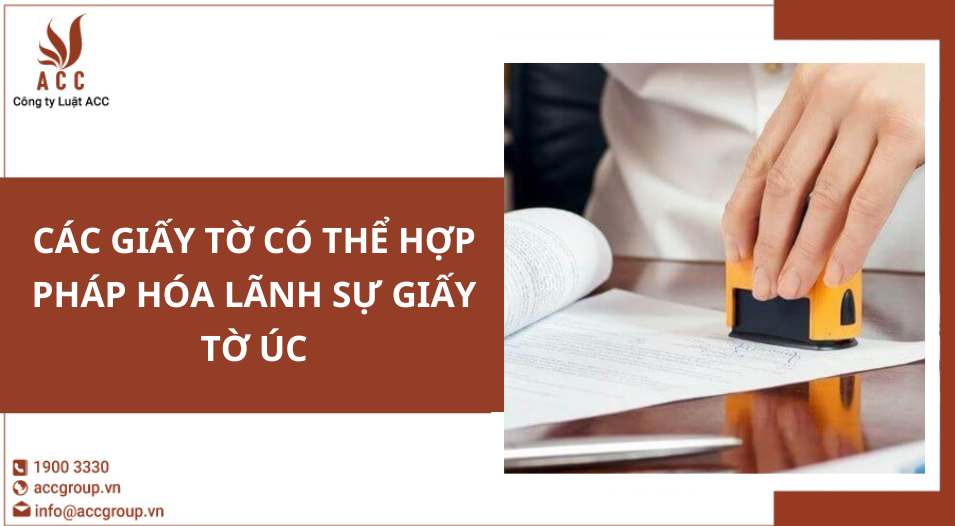 Các giấy tờ có thể hợp pháp hóa lãnh sự giấy tờ Úc