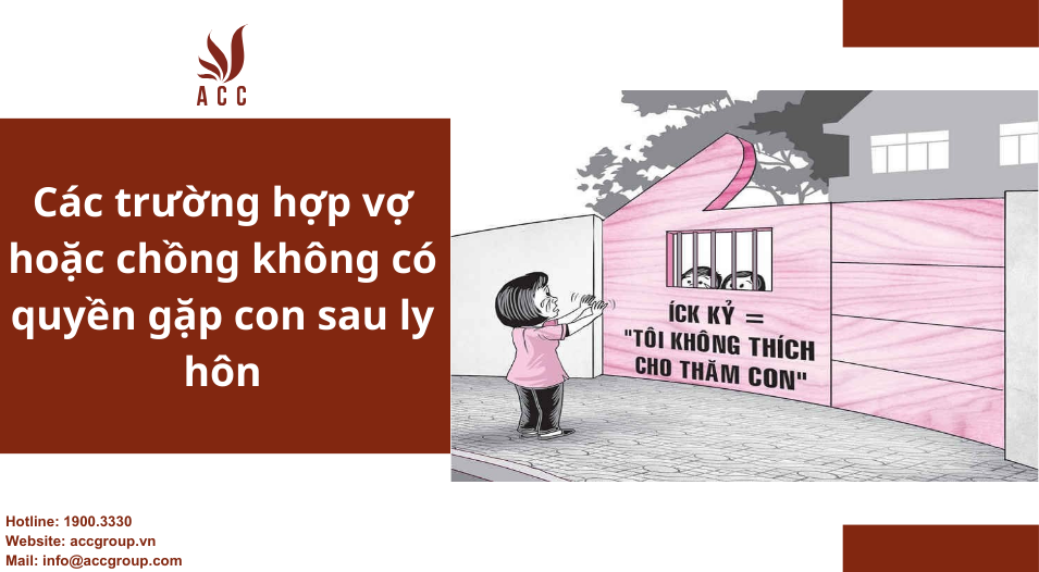 Các trường hợp vợ hoặc chồng không có quyền gặp con sau ly hôn