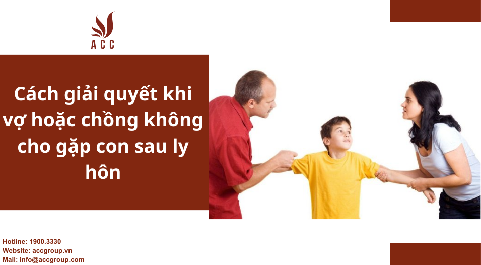 Cách giải quyết khi vợ hoặc chồng không cho gặp con sau ly hôn