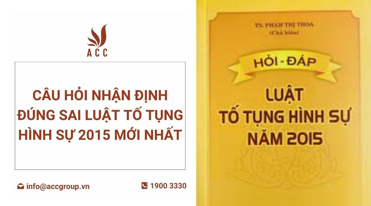 Câu hỏi nhận định đúng sai Luật tố tụng hình sự 2015 mới nhất