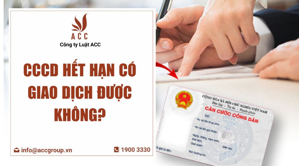 Cccd hết hạn có giao dịch được không?
