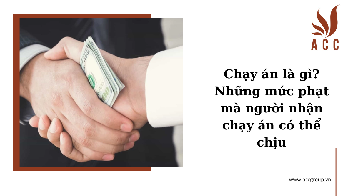 Chạy án là gì? Những mức phạt mà người nhận chạy án có thể chịu