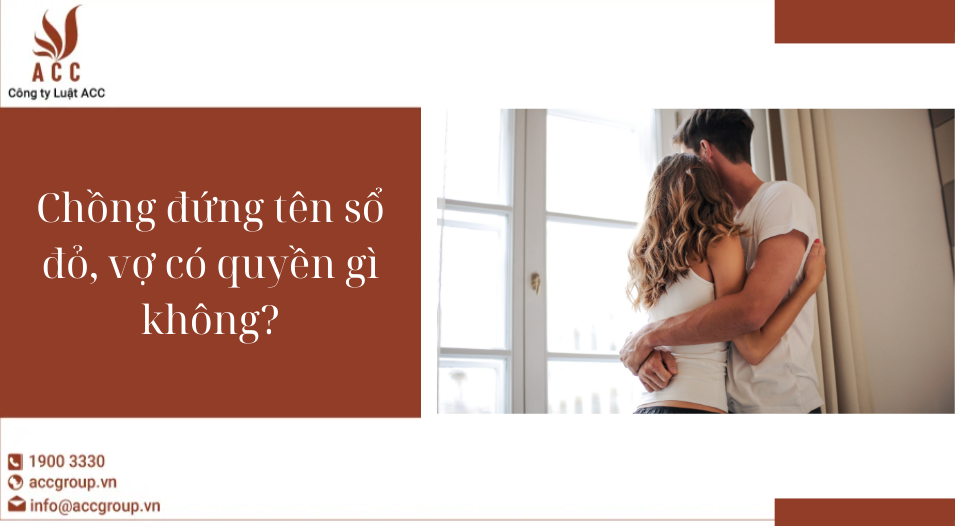 Chồng đứng tên sổ đỏ, vợ có quyền gì không?