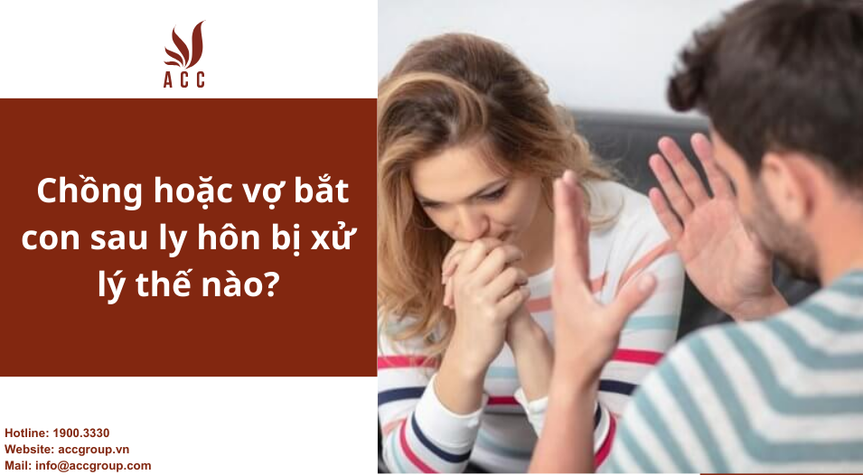 Chồng hoặc vợ bắt con sau ly hôn bị xử lý thế nào?