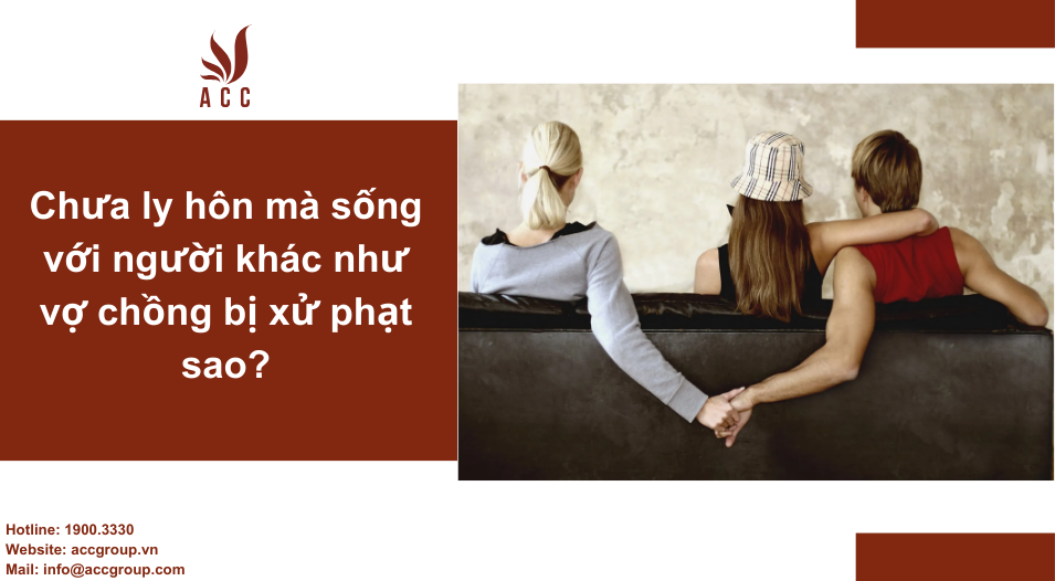 Chưa ly hôn mà sống với người khác như vợ chồng bị xử phạt sao?