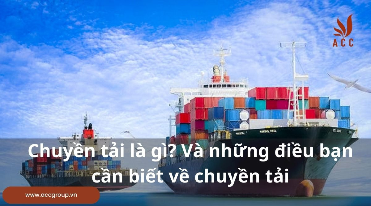 Chuyền tải là gì? Và những điều bạn cần biết về chuyền tải.
