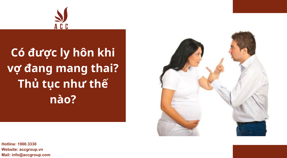 Có được ly hôn khi vợ đang mang thai? Thủ tục như thế nào?