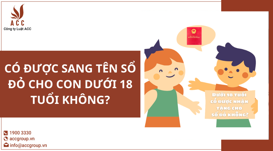 Có được sang tên sổ đỏ cho con dưới 18 tuổi không?