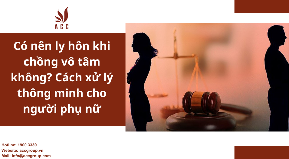 Có nên ly hôn khi chồng vô tâm không? Cách xử lý thông minh cho người phụ nữ