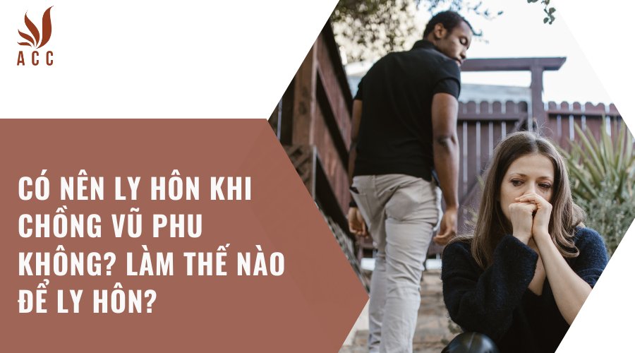 Có nên ly hôn khi chồng vũ phu không? Làm thế nào để ly hôn?