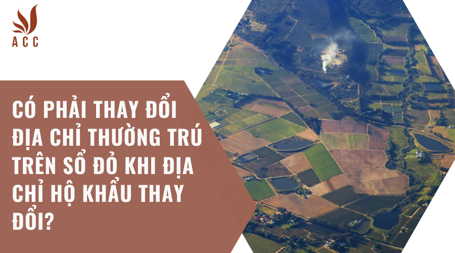 Có phải thay đổi địa chỉ thường trú trên sổ đỏ khi địa chỉ hộ khẩu thay đổi?