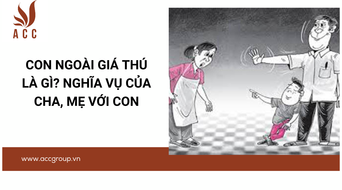 Con ngoài giá thú là gì? Nghĩa vụ của cha, mẹ với con