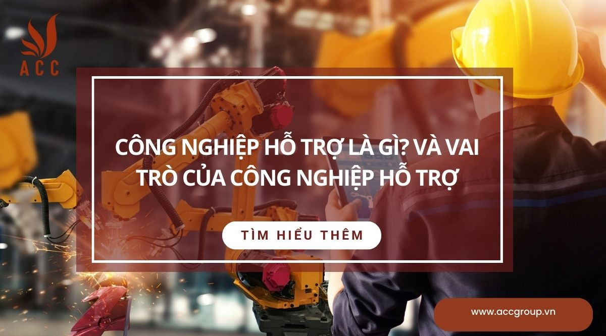 Công nghiệp hỗ trợ là gì? Và vai trò của công nghiệp hỗ trợ
