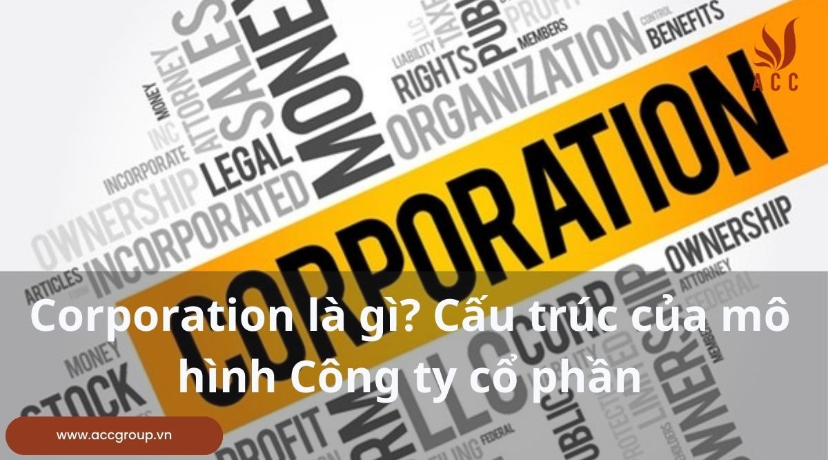 Corporation là gì? Cấu trúc của mô hình Công ty cổ phần