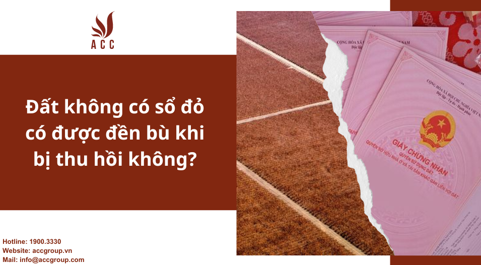 Đất không có sổ đỏ có được đền bù khi bị thu hồi không?