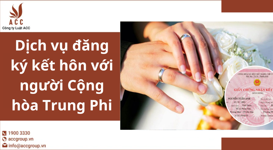 Dịch vụ đăng ký kết hôn với người Cộng hòa Trung Phi