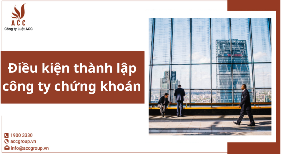 Điều kiện thành lập công ty chứng khoán