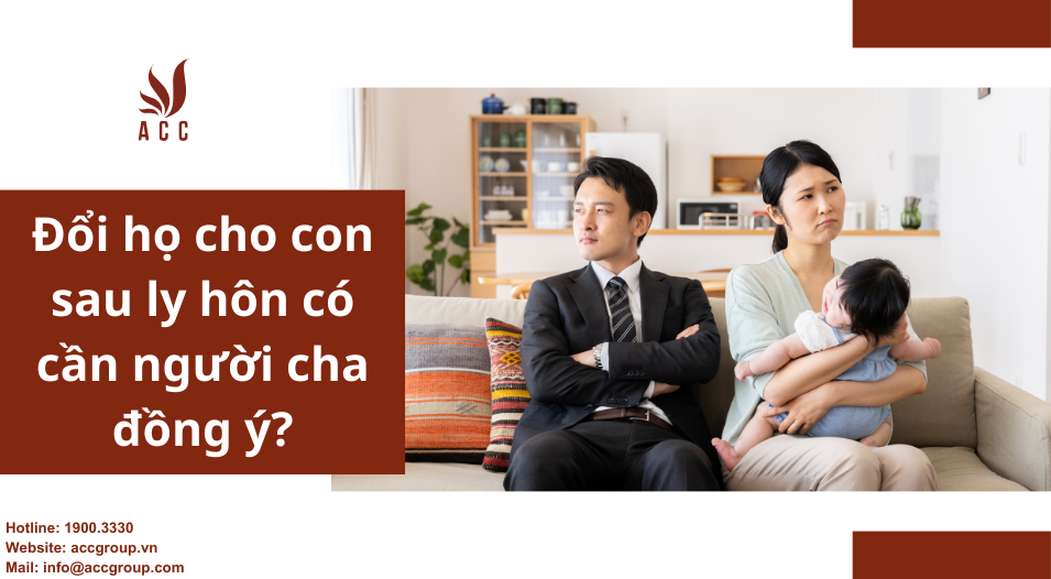 Đổi họ cho con sau ly hôn có cần người cha đồng ý?