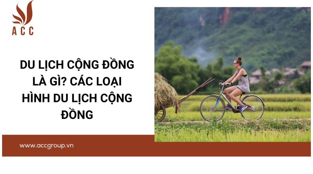 Du lịch cộng đồng là gì? Các loại hình du lịch cộng đồng