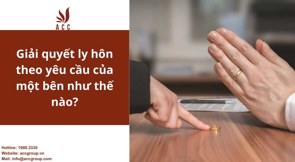 Giải quyết ly hôn theo yêu cầu của một bên như thế nào?