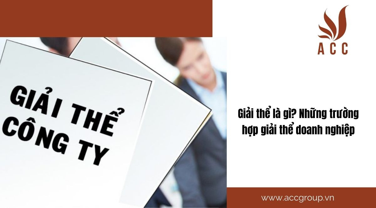 Giải thể là gì? Những trường hợp giải thể doanh nghiệp