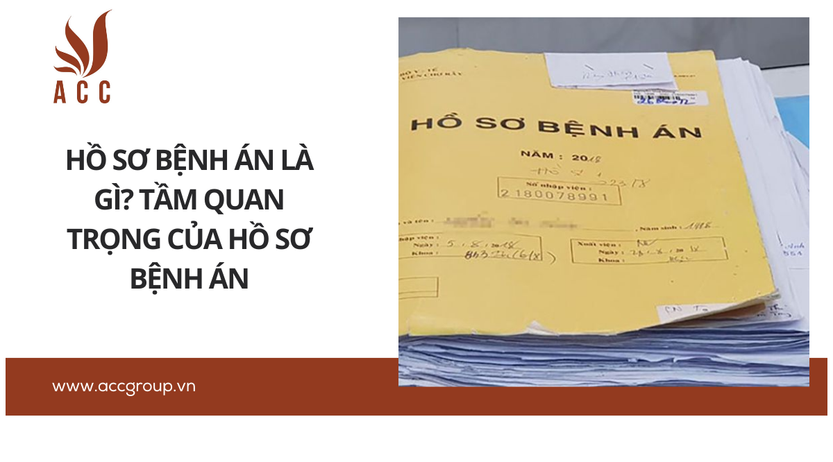 Hồ sơ bệnh án là gì? Tầm quan trọng của hồ sơ bệnh án