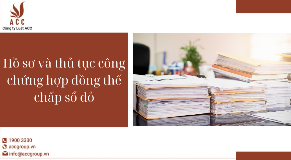 Hồ sơ và thủ tục công chứng hợp đồng thế chấp sổ đỏ