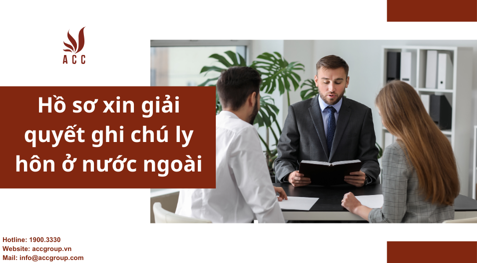 Hồ sơ xin giải quyết ghi chú ly hôn ở nước ngoài