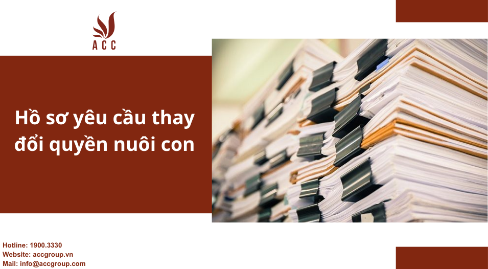 Hồ sơ yêu cầu thay đổi quyền nuôi con