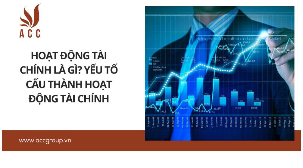 Hoạt động tài chính là gì? Yếu tố cấu thành hoạt động tài chính