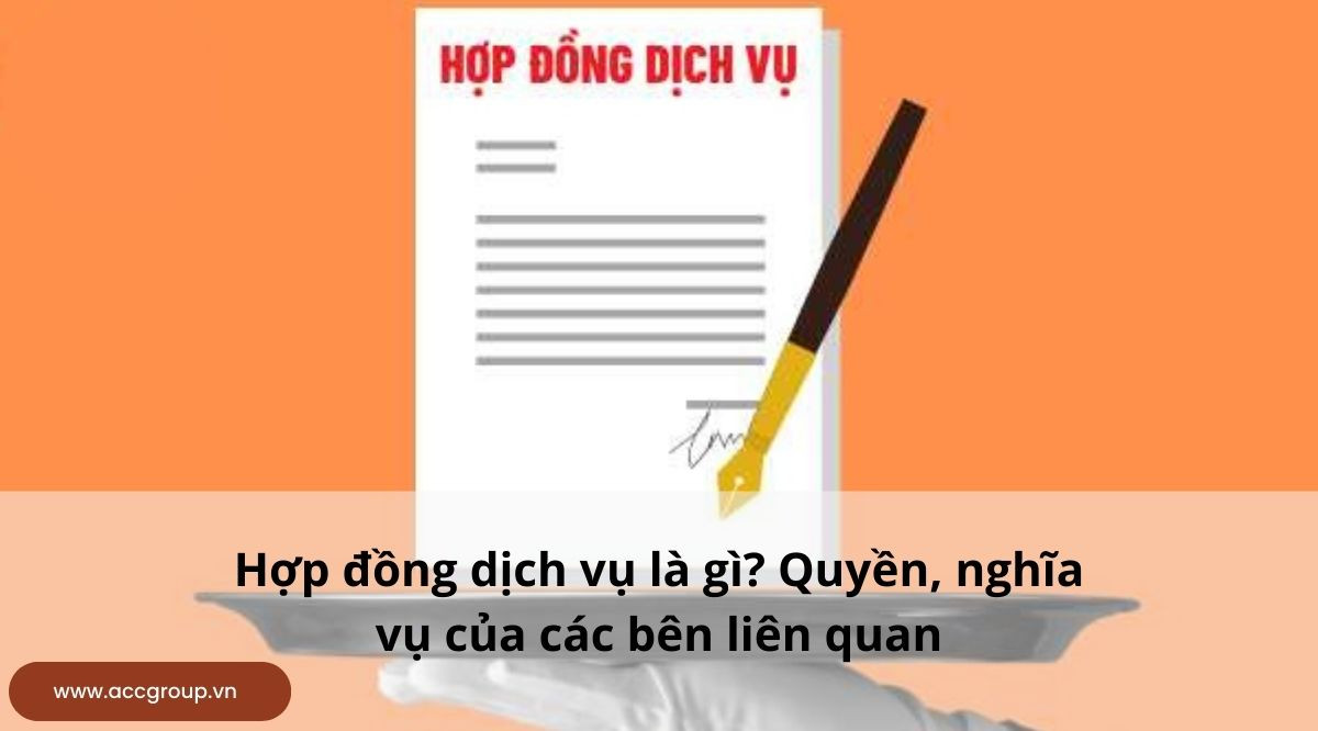 Hợp đồng dịch vụ là gì? Quyền, nghĩa vụ của các bên liên quan