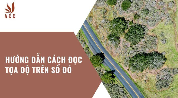 Hướng dẫn cách đọc tọa độ trên sổ đỏ