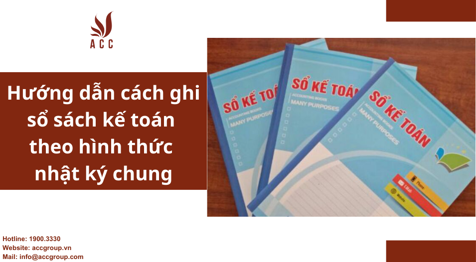 Hướng dẫn cách ghi sổ sách kế toán theo hình thức nhật ký chung