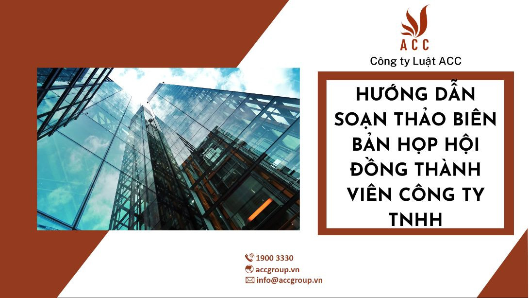 Hướng dẫn soạn thảo biên bản họp Hội đồng thành viên công ty TNHH