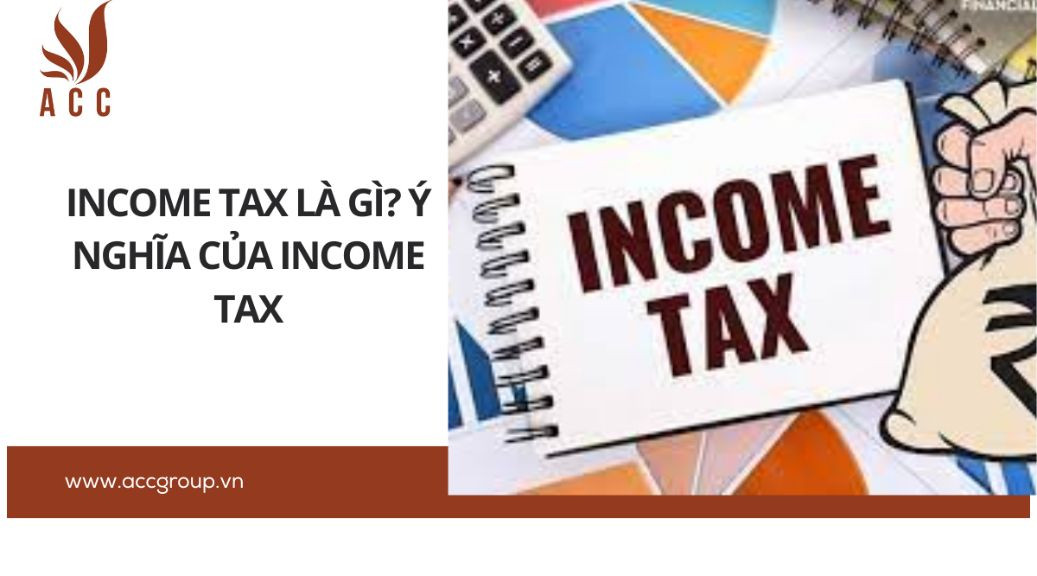 Income tax là gì? Ý nghĩa của income tax