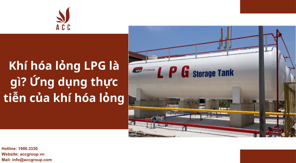 Khí hóa lỏng LPG là gì? Ứng dụng thực tiễn của khí hóa lỏng