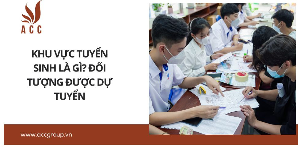 Khu vực tuyển sinh là gì? Đối tượng được dự tuyển