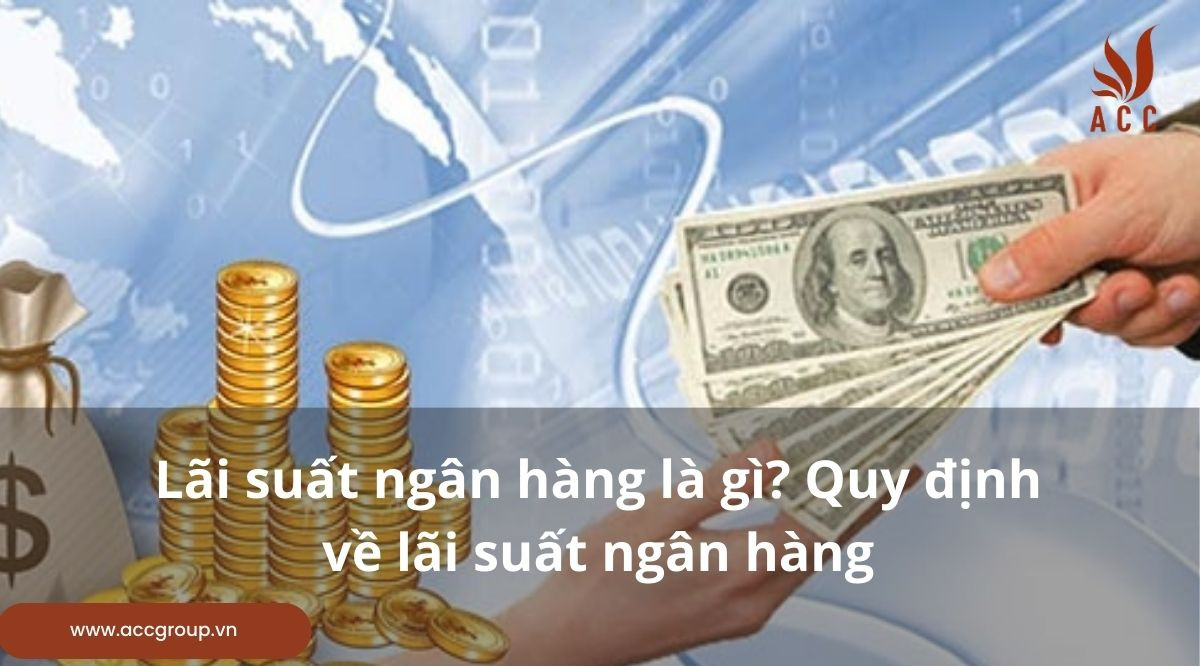 Lãi suất ngân hàng là gì? Quy định về lãi suất ngân hàng