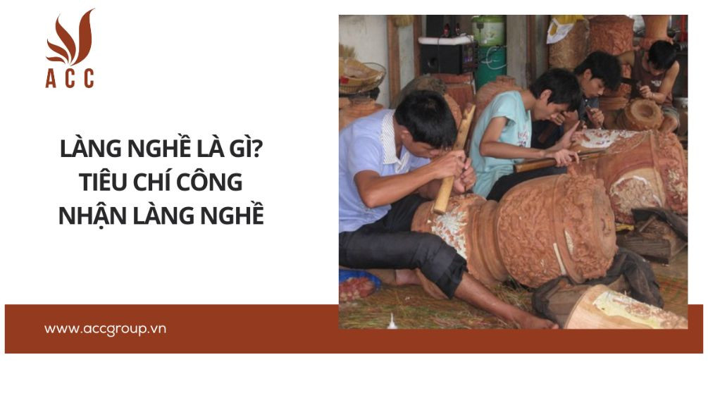 Làng nghề là gì? Tiêu chí công nhận làng nghề