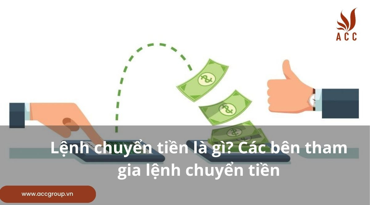 Lệnh chuyển tiền là gì? Các bên tham gia lệnh chuyển tiền
