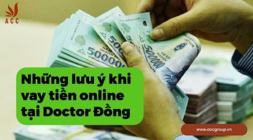 Lưu ý khi vay tiền online tại Doctor Đồng